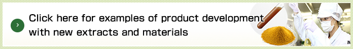 Click here for examples of product development with new extracts and materials