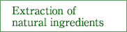 Extraction of natural ingredients