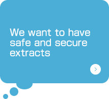 We want to have safe and secure extracts